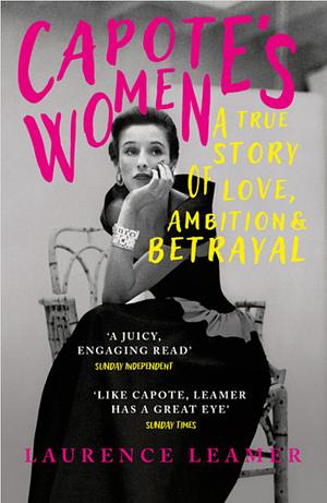 Capote's Women: Watch TV's FEUD: CAPOTE VS THE SWANS by Laurence Leamer