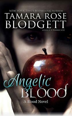 Angelic Blood by Tamara Rose Blodgett