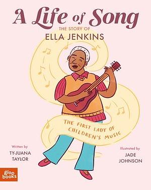 A Life of Song: The Story of Ella Jenkins by Ty-Juana Taylor