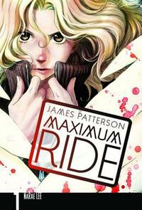 Maximum Ride: The Manga, Vol. 1 by James Patterson