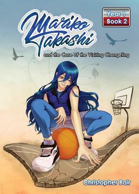 Mariko Takashi and the Case of the Visiting Changeling by Christopher Bair