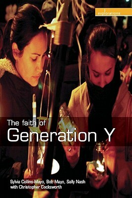 The Faith of Generation Y by Sylvia Collins-Mayo, Sally Nash, Bob Mayo