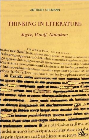 Thinking in Literature: Joyce, Woolf, Nabokov by Anthony Uhlmann