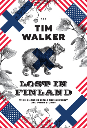 Lost in Finland: When I Married into a Finnish Family and Other Stories by Tim Walker