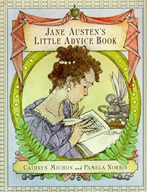 Jane Austen's Little Advice Book by Pamela Norris, Jane Austen, Cathryn Michon