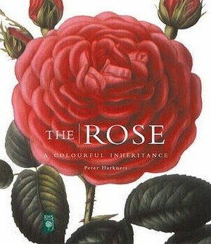 The Rose: A Colourful Inheritance by Peter Harkness, Graham Stuart Thomas