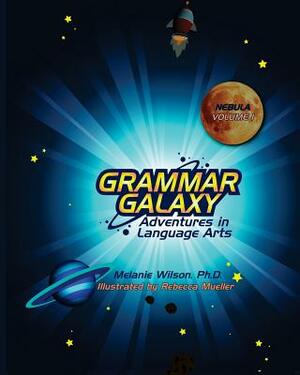 Grammar Galaxy: Nebula: Adventures in Language Arts by Melanie Wilson