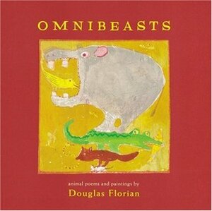 omnibeasts: animal poems and paintings by Douglas Florian