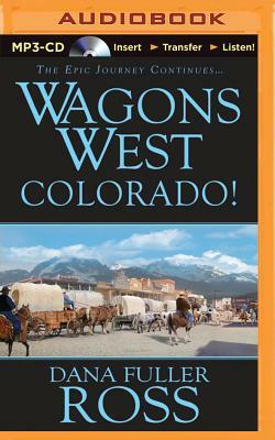 Wagons West Colorado! by Dana Fuller Ross