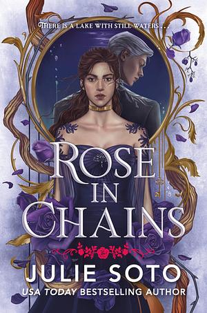 Rose in Chains by Julie Soto