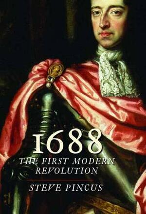 1688: The First Modern Revolution by Steven C.A. Pincus