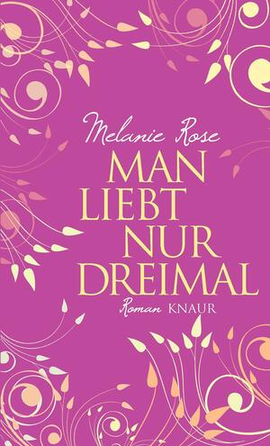 Man Liebt Nur Dreimal by Melanie Rose, Heidi Lichtblau