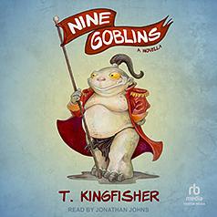 Nine Goblins by T. Kingfisher