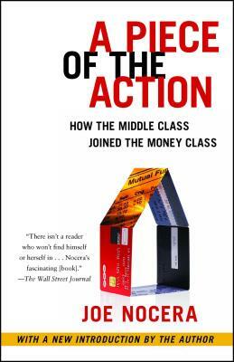 A Piece of the Action: When the Middle Class Joined the Money Class by Joe Nocera