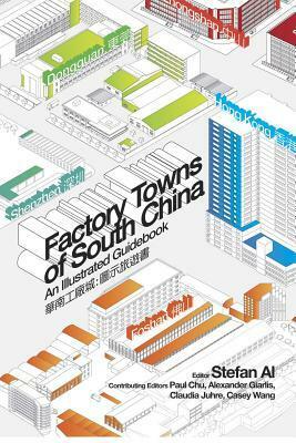 Factory Towns of South China: An Illustrated Guidebook by Stefan Al