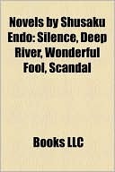 Novels by Shusaku Endo: Silence, Deep River, Wonderful Fool, Scandal by Shūsaku Endō