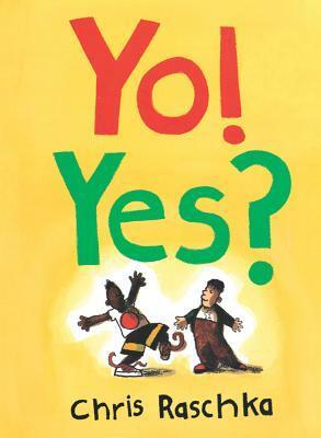 Yo! Yes? by C. Raschka, Chris Raschka