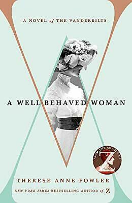 A Well-Behaved Woman: A Novel of the Vanderbilts by Therese Anne Fowler