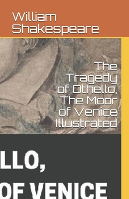 The Tragedy of Othello, The Moor of Venice Illustrated by William Shakespeare