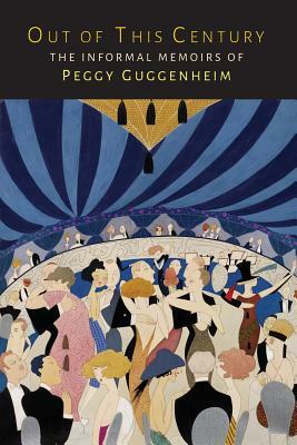 Out of This Century: The Informal Memoirs of Peggy Guggenheim by Peggy Guggenheim