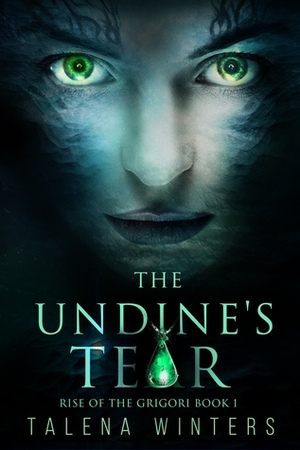 The Undine's Tear (Rise of the Grigori, #1) by Talena Winters