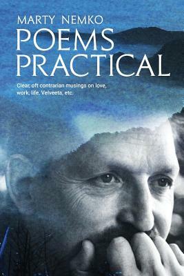 Poems Practical: Clear, oft contrarian musings on love, work, life, Velveeta, etc. by Marty Nemko