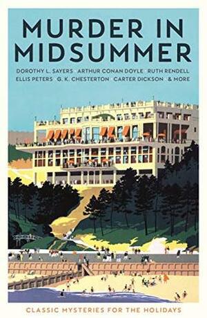 Murder in Midsummer: Classic Mysteries for the Holidays by Arthur Conan Doyle, Cecily Gayford, Julian Symons, Dorothy L. Sayers, John Dickson Carr, G.K. Chesterton, Ellis Peters, Margery Allingham, Michael Innes, Ruth Rendell