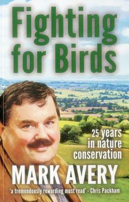 Fighting for Birds: 25 years in nature conservation by Mark Avery