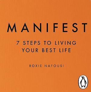Manifest - 7 Steps to Living Your Best Life by Roxie Nafousi