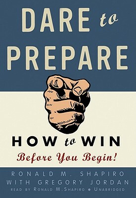 Dare to Prepare: How to Win Before You Begin! [With Earphones] by Ronald M. Shapiro