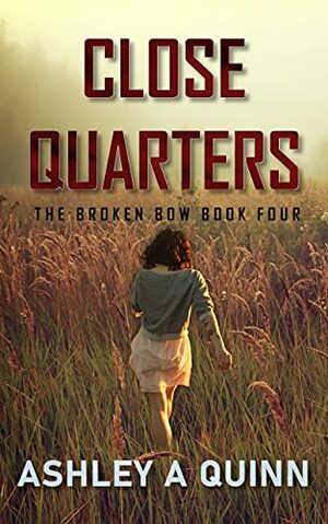 Close Quarters: A Broken Bow Novella by Ashley A Quinn