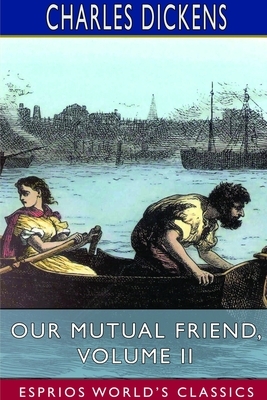 Our Mutual Friend, Volume II (Esprios Classics) by Charles Dickens