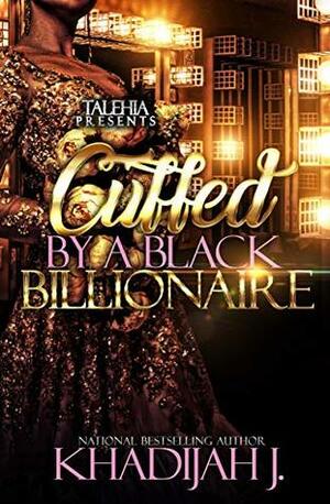 Cuffed by A Black Billionaire by Khadijah J