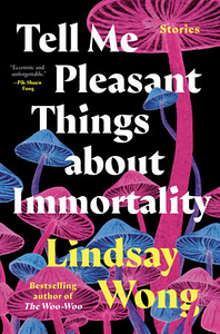 Tell Me Pleasant Things about Immortality: Stories by Fiction › Asian AmericanFiction / Asian AmericanFiction / HorrorFiction / Short Stories (single author)