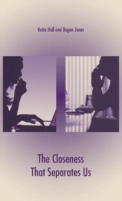 The Closeness That Separates Us by Bogen Jones, Katie Hall