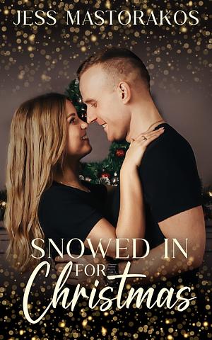 Snowed In for Christmas  by Jess Mastorakos