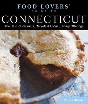 Food Lovers' Guide To(r) Connecticut: The Best Restaurants, Markets & Local Culinary Offerings by Lester Brooks