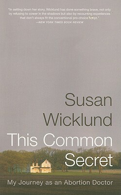 This Common Secret: My Journey as an Abortion Doctor by Alex Kesselheim, Susan Wicklund