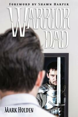 Warrior Dad by Mark Holden