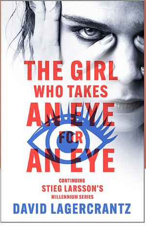 The Girl Who Takes an Eye for an Eye: A Dragon Tattoo story by David Lagercrantz