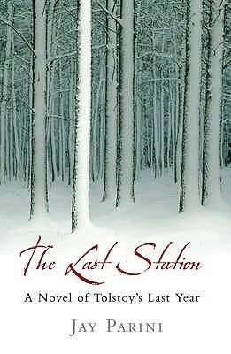 The Last Station: A Novel of Tolstoy's Last Year by Jay Parini