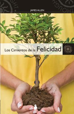 Los Cimientos de la Felicidad = Foundation Stones to Happiness and Success by James Allen