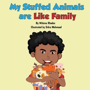 My Stuffed Animals Are Like Family by Wileina Rhodes