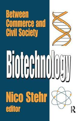 Biotechnology: Between Commerce and Civil Society by Nico Stehr