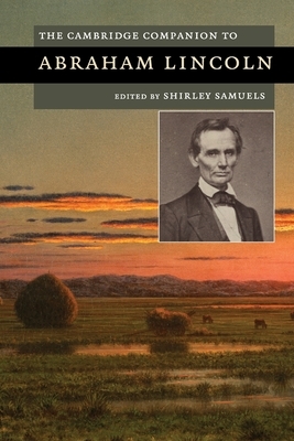 The Cambridge Companion to Abraham Lincoln. Edited by Shirley Samuels by 