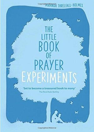 The Little Book of Prayer Experiments by Miranda Threlfall-Holmes