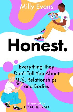 Honest. Everything They Don't Tell You About Sex, Relationships and Bodies by Milly Evans