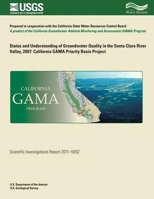 Status and Understanding of Groundwater Quality in the Santa Clara River Valley, 2007: California GAMA Priority Basin Project by Kenneth Belitz, Joseph Montrella, Matthew K. Landon