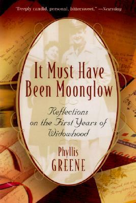 It Must Have Been Moonglow: Reflections on the First Years of Widowhood by Phyllis Greene