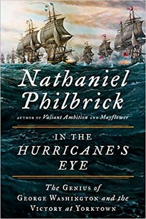 In the Hurricane's Eye: The Genius of George Washington and the Victory at Yorktown by Nathaniel Philbrick